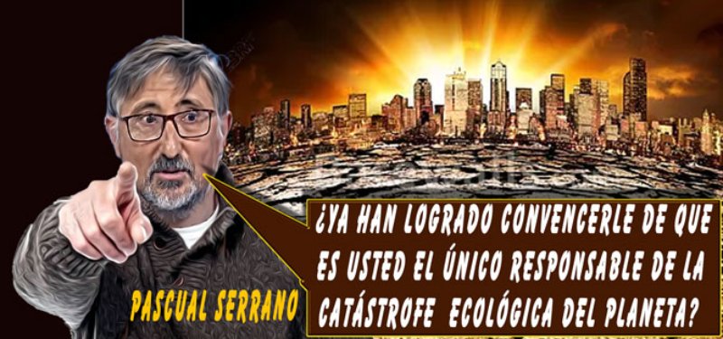 Pascual Serrano sobre la catástrofe ecológica